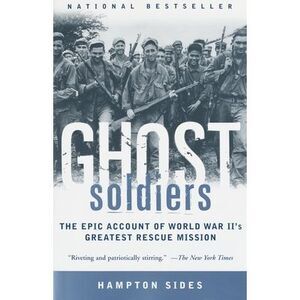 Ghost Soldiers: The Epic Account of World War II's Greatest Rescue Mission -- Ha